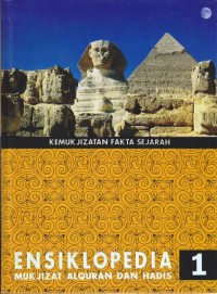 ENSIKLOPEDIA 1 MUKJIZAT ALQURAN DAN HADIS (kemukjizatan fakta sejarah)