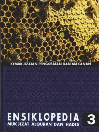 ENSIKLOPEDIA 3 MUKJIZAT ALQURAN DAN HADIS (kemukjizatan pengobatan dan makanan)