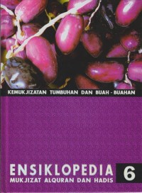 ENSIKLOPEDIA 6 MUKJIZAT ALQURAN DAN HADIS (kemukjizatan Tumbuhan dan Buah-buahan)