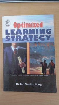 OPTIMIZED LEARNING STRATEGY ; Pendekatan teoritis dan praktis meraih keberhasilan belajar