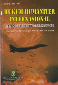 Hukum humaniter internasional  dalam perspektif hukum islam (Suatu kajian perbandingan antara islam dan barat)